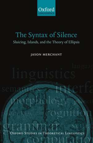 The Syntax of Silence: Sluicing, Islands, and the Theory of Ellipsis de Jason Merchant