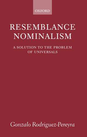 Resemblance Nominalism: A Solution to the Problem of Universals de Gonzalo Rodriguez-Pereyra