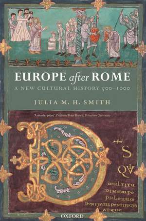 Europe after Rome: A New Cultural History 500-1000 de Julia M. H. Smith