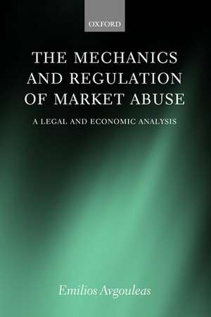 The Mechanics and Regulation of Market Abuse: A Legal and Economic Analysis de Emilios E. Avgouleas