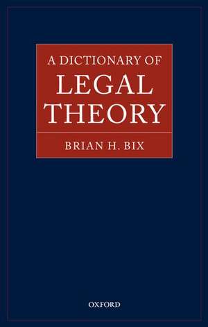 A Dictionary of Legal Theory de Brian Bix