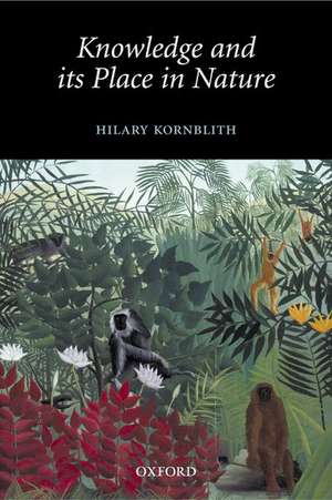 Knowledge and its Place in Nature de Hilary Kornblith