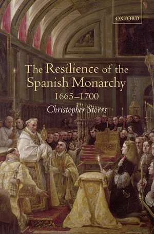 The Resilience of the Spanish Monarchy 1665-1700 de Christopher Storrs