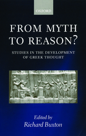 From Myth to Reason?: Studies in the Development of Greek Thought de Richard Buxton