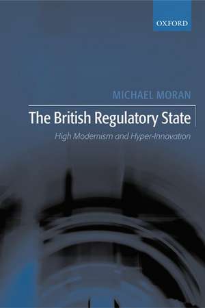 The British Regulatory State: High Modernism and Hyper-Innovation de Michael Moran