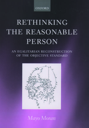 Rethinking the Reasonable Person: An Egalitarian Reconstruction of the Objective Standard de Mayo Moran