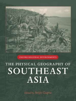 The Physical Geography of Southeast Asia de Avijit Gupta