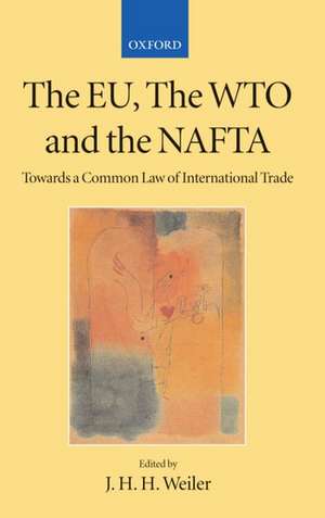 The EU, the WTO, and the NAFTA: Towards a Common Law of International Trade? de J. H. H. Weiler