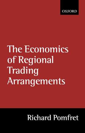 The Economics of Regional Trading Arrangements de Richard Pomfret