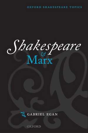 Shakespeare and Marx de Gabriel Egan