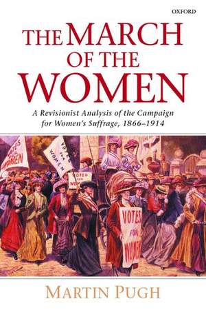 The March of the Women: A Revisionist Analysis of the Campaign for Women's Suffrage, 1866-1914 de Martin Pugh