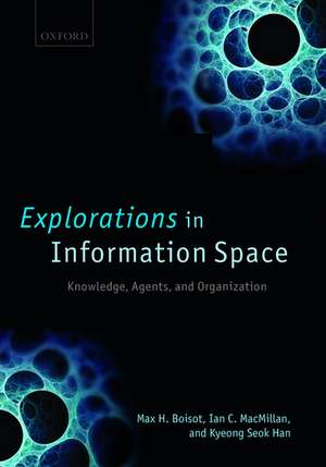 Explorations in Information Space: Knowledge, Agents, and Organization de Max H. Boisot