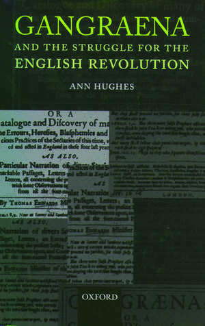 Gangraena and the Struggle for the English Revolution de Ann Hughes