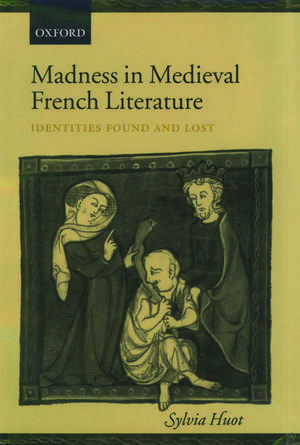 Madness in Medieval French Literature: Identities Found and Lost de Sylvia Huot