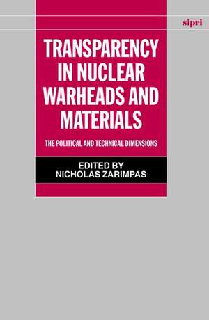 Transparency in Nuclear Warheads and Materials: The Political and Technical Dimensions de Nicholas Zarimpas