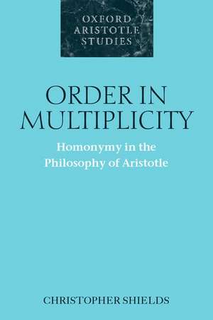 Order in Multiplicity: Homonymy in the Philosophy of Aristotle de Christopher Shields