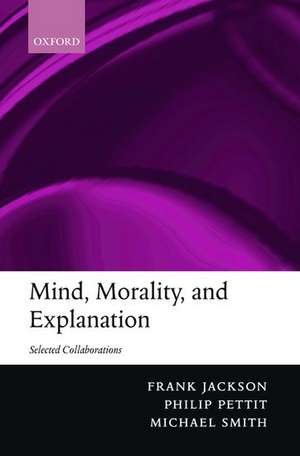 Mind, Morality, and Explanation: Selected Collaborations de Frank Jackson