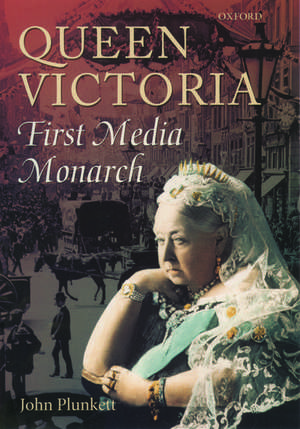 Queen Victoria: First Media Monarch de John Plunkett