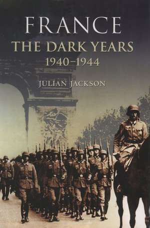 France: The Dark Years, 1940-1944 de Julian Jackson