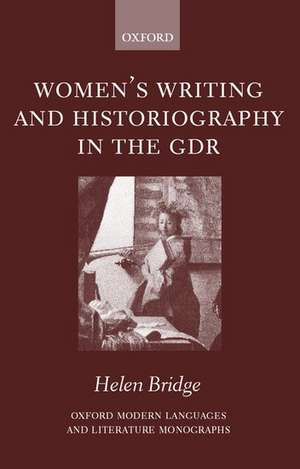 Women's Writing and Historiography in the GDR de Helen Bridge