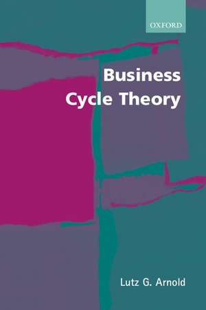 Business Cycle Theory de Lutz G. Arnold