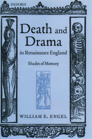 Death and Drama in Renaissance England: Shades of Memory de William Engel