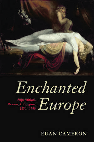 Enchanted Europe: Superstition, Reason, and Religion 1250-1750 de Euan Cameron