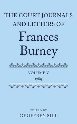 The Court Journals and Letters of Frances Burney: Volume V: 1789 de Geoffrey Sill