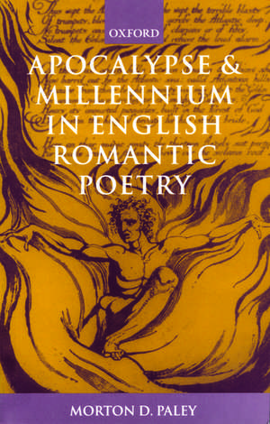 Apocalypse and Millennium in English Romantic Poetry de Morton D. Paley