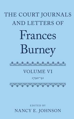 The Court Journals and Letters of Frances Burney: Volume VI: 1790-91 de Nancy E. Johnson