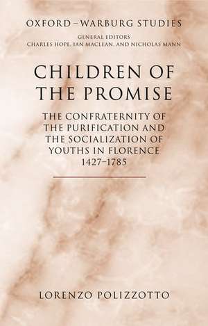 Children of the Promise: The Confraternity of the Purification and the Socialization of Youths in Florence, 1427-1785 de Lorenzo Polizzotto