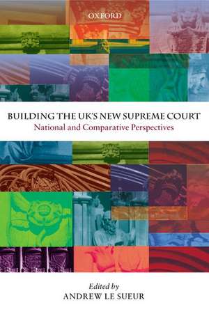 Building the UK's New Supreme Court: National and Comparative Perspectives de Andrew Le Sueur