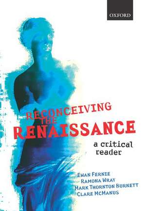 Reconceiving the Renaissance: A Critical Reader de Ewan Fernie