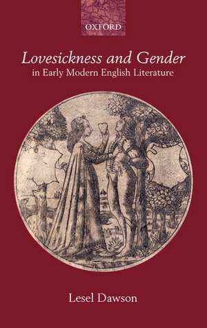 Lovesickness and Gender in Early Modern English Literature de Lesel Dawson