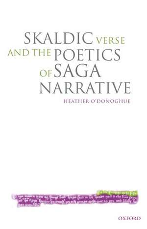 Skaldic Verse and the Poetics of Saga Narrative de Heather O'Donoghue