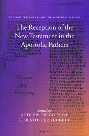 The Reception of the New Testament in the Apostolic Fathers de Andrew Gregory