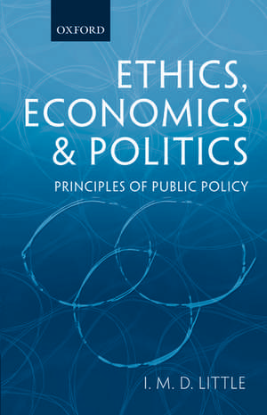 Ethics: Economics, & Politics: Principles of Public Policy de I. M. D. Little