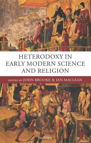 Heterodoxy in Early Modern Science and Religion de John Brooke