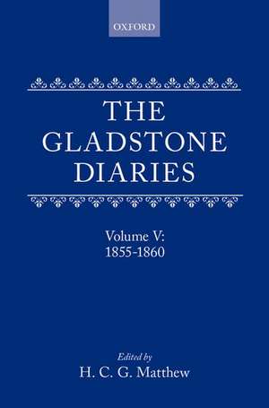 The Gladstone Diaries: With Cabinet Minutes and Prime-Ministerial Correspondence: Volume V: 1855-1860 de William Ewart Gladstone