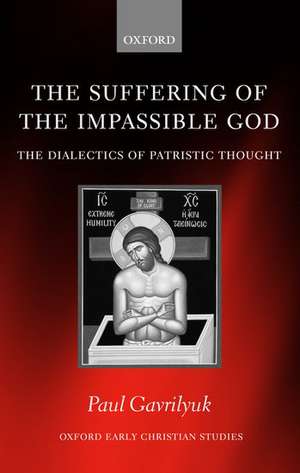 The Suffering of the Impassible God: The Dialectics of Patristic Thought de Paul L. Gavrilyuk