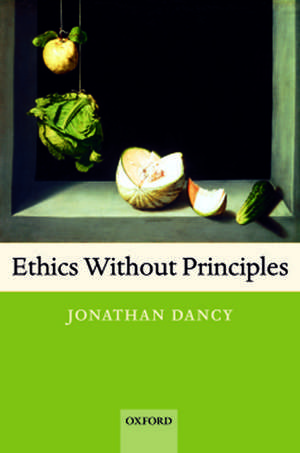 Ethics Without Principles de Jonathan Dancy