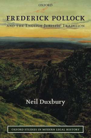 Frederick Pollock and the English Juristic Tradition de Neil Duxbury