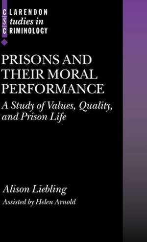 Prisons and their Moral Performance: A Study of Values, Quality, and Prison Life de Alison Liebling