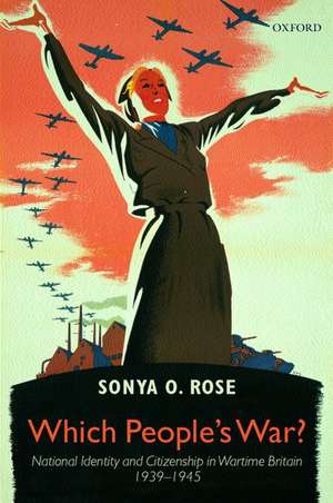 Which People's War?: National Identity and Citizenship in Wartime Britain 1939-1945 de Sonya O. Rose