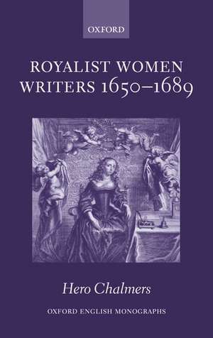 Royalist Women Writers, 1650-1689 de Hero Chalmers