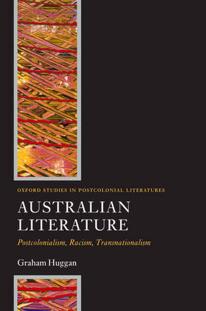 Australian Literature: Postcolonialism, Racism, Transnationalism de Graham Huggan