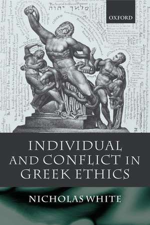 Individual and Conflict in Greek Ethics de Nicholas White