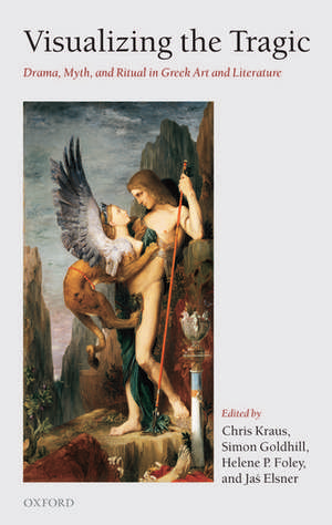 Visualizing the Tragic: Drama, Myth, and Ritual in Greek Art and Literature de Chris Kraus