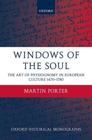 Windows of the Soul: Physiognomy in European Culture 1470-1780 de Martin Porter