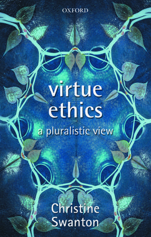 Virtue Ethics: A Pluralistic View de Christine Swanton